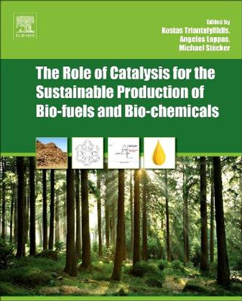 The Role of Catalysis for the Sustainable Production of Bio-fuels and Bio-chemicals by Kostas Triantafyllidis 9780444563309