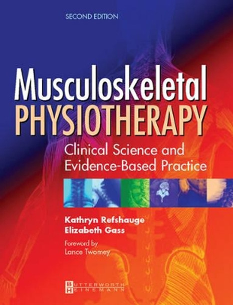 Musculoskeletal Physiotherapy: Its Clinical Science and Evidence-Based Practice by Kathryn M. Refshauge 9780750653565