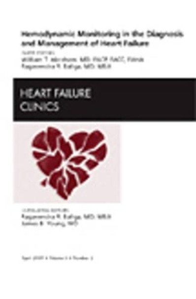 Hemodynamic Monitoring in the Diagnosis and Management of Heart Failure, An Issue of Heart Failure Clinics by William T. Abraham 9781437704853