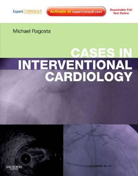 Cases in Interventional Cardiology: Expert Consult - Online and Print by Michael Ragosta 9781437705836