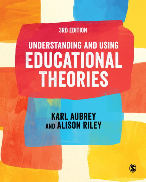 Understanding and Using Educational Theories by Karl Aubrey