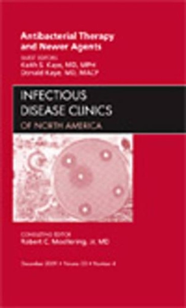 Antibacterial Therapy and Newer Agents, An Issue of Infectious Disease Clinics by Keith S. Kaye 9781437712322