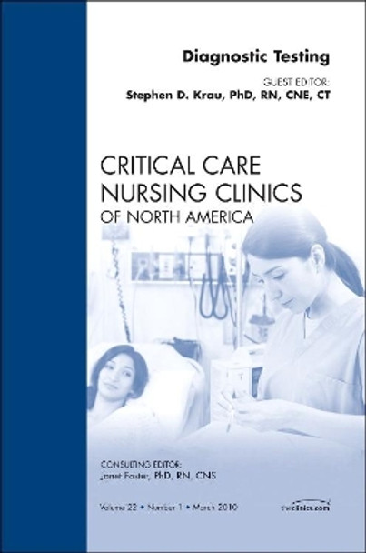 Diagnostic Testing, An Issue of Critical Care Nursing Clinics by Stephen D. Krau 9781437718089