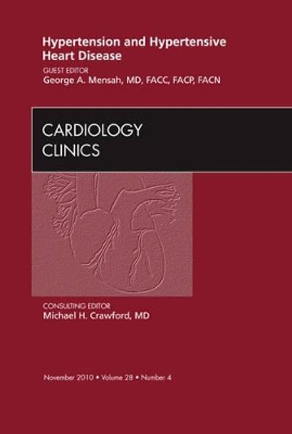 Hypertension and Hypertensive Heart Disease,  An Issue of Cardiology Clinics by George A. Mensah 9781437724318