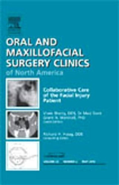 Collaborative Care of the Facial Injury Patient, An Issue of Oral and Maxillofacial Surgery Clinics by Vivek Shetty 9781437718461