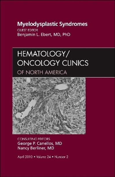 Myelodysplastic Syndromes, An Issue of Hematology/Oncology Clinics of North America by Benjamin L. Ebert 9781437722031