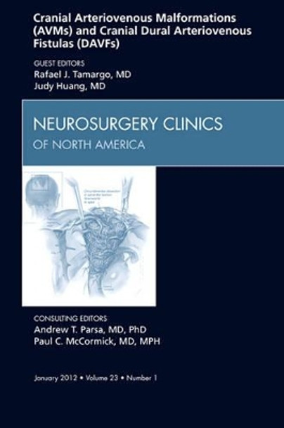 Cranial Arteriovenous Malformations (AVMs) and Cranial Dural Arteriovenous Fistulas (DAVFs), An Issue of Neurosurgery Clinics by Rafael J. Tamargo 9781455738960