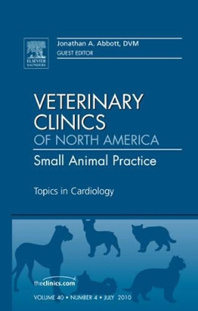 Topics in Cardiology, An Issue of Veterinary Clinics: Small Animal Practice by Jonathan A. Abbott 9781437725063