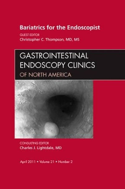 Bariatrics for the Endoscopist, An Issue of Gastrointestinal Endoscopy Clinics by Christopher Thompson 9781455704538