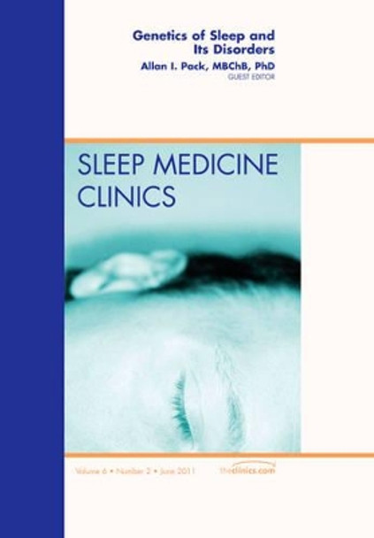 Genetics of Sleep and Its Disorders, An Issue of Sleep Medicine Clinics by Allan I. Pack 9781455705054