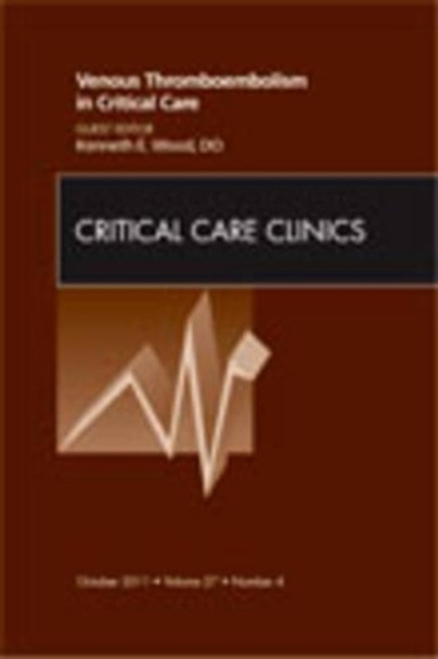 Venous Thromboembolism in Critical Care, An Issue of Critical Care Clinics by Kenneth E. Wood 9781455710935