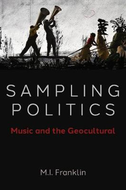 Sampling Politics: Music and the Geocultural by M.I. Franklin