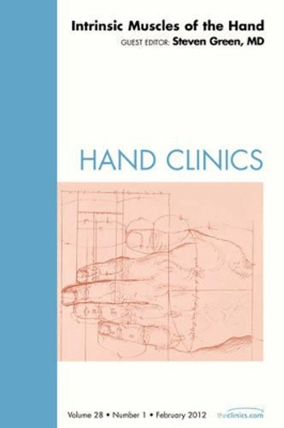 Intrinsic Muscles of the Hand, An Issue of Hand Clinics by Steven M. Green 9781455738694