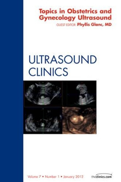 Topics in Obstetric and Gynecologic Ultrasound, An Issue of Ultrasound Clinics by Phyllis Glanc 9781455739455