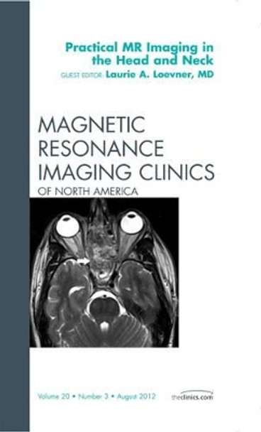 Practical MR Imaging in the Head and Neck, An Issue of Magnetic Resonance Imaging Clinics by Laurie A. Loevner 9781455746996