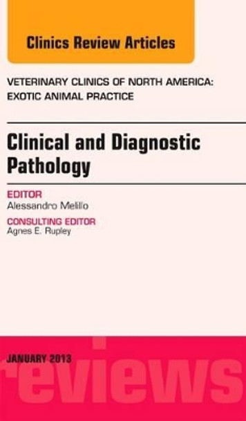 Clinical and Diagnostic Pathology, An Issue of Veterinary Clinics: Exotic Animal Practice by Alessandro Melillo 9781455773473