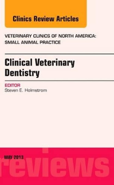 Clinical Veterinary Dentistry, An Issue of Veterinary Clinics: Small Animal Practice by Steven E. Holmstrom 9781455773527
