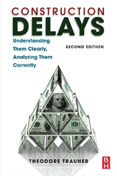 Construction Delays: Understanding Them Clearly, Analyzing Them Correctly by Theodore J. Trauner 9781856176774