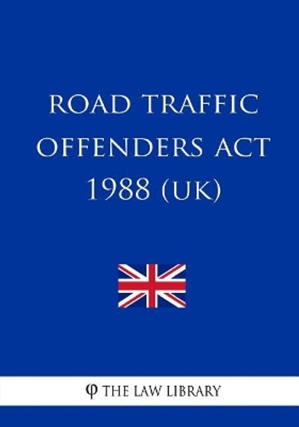 Road Traffic Offenders Act 1988 by The Law Library 9781717029379