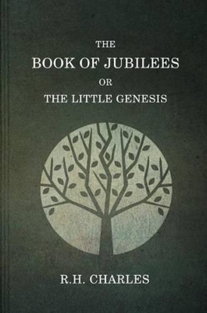 The Book of Jubilees, or the Little Genesis by R H Charles 9781523712915