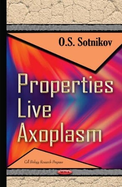 Properties Live Axoplasm by O. S. Sotnikov 9781634836845
