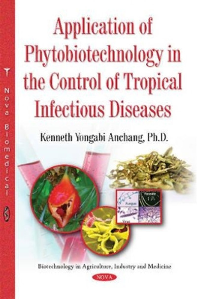Application of Phytobiotechnology in the Control of Tropical Infectious Diseases by Kenneth Yongabi Anchang 9781634840149