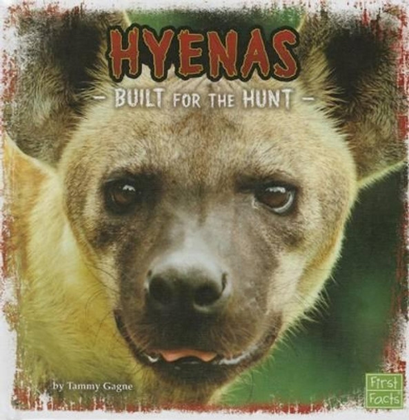 Hyenas: Built for the Hunt by Tammy Gagne 9781491482599