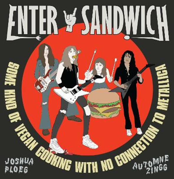 Enter Sandwich: Some Kind of Vegan Cooking with Metallica by Joshua Ploeg