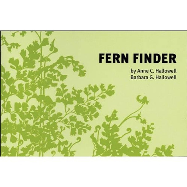 Fern Finder: A Guide to Native Ferns of Central and Northeastern United States and Eastern Canada by Anne C. Hallowell