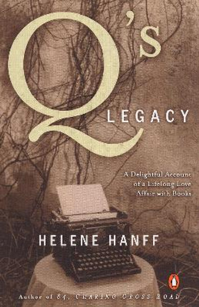 Q's Legacy: A Delightful Account of a Lifelong Love Affair with Books by Helene Hanff