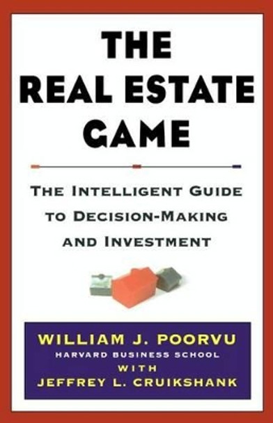 The Real Estate Game: The Intelligent Guide To Decisionmaking And Investment by William J Poorvu
