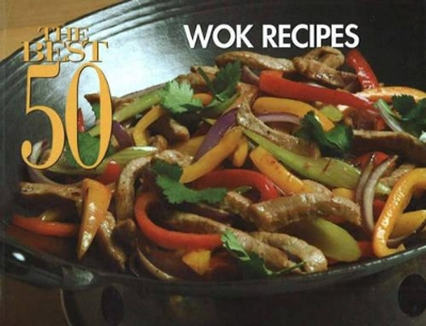 The Best 50 Wok Recipes by Bristol Publishing Staff