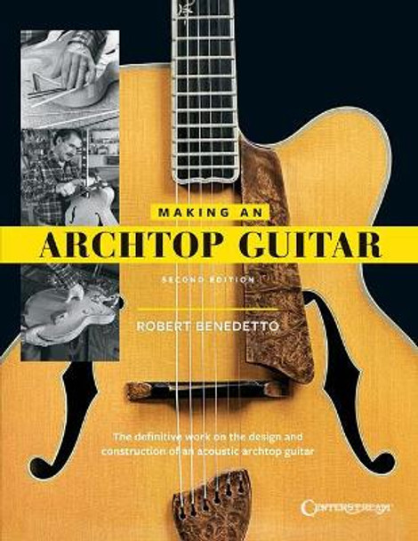 Robert Benedetto: Making An Archtop Guitar by Robert Benedetto