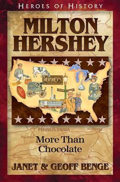 Milton Hershey: More Than Chocolate by Janet Benge