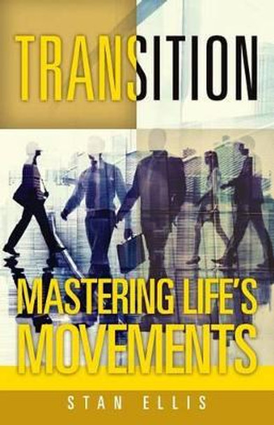 Transition; Mastering Life's Movements by Stan Ellis