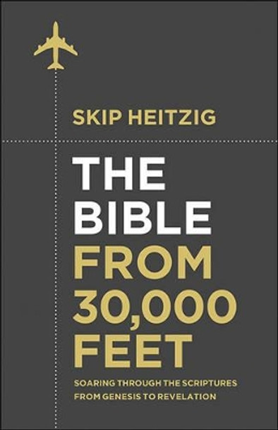 The Bible from 30,000 Feet (R): Soaring Through the Scriptures in One Year from Genesis to Revelation by Skip Heitzig