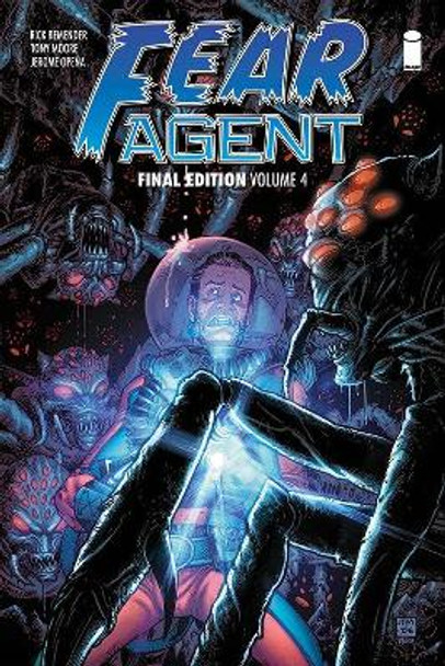 Fear Agent: Final Edition Volume 4 by Rick Remender