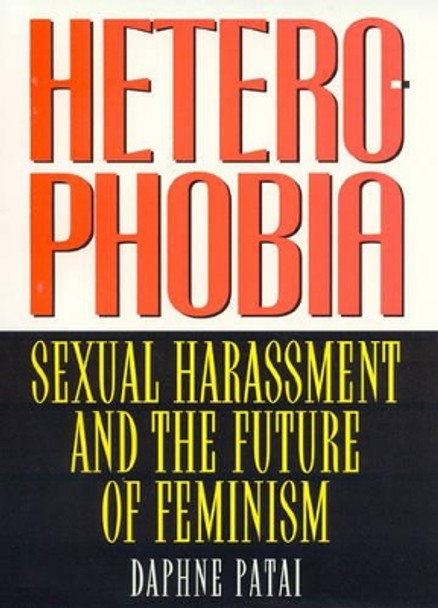 Heterophobia: Sexual Harassment and the Politics of Purity by Daphne Patai