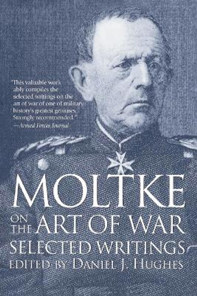 Moltke on the Art of War: Selected Writings by Daniel Hughes