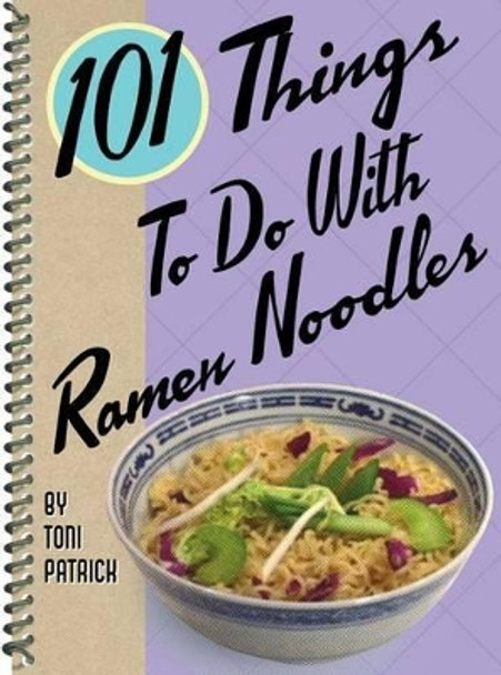 101 Things to Do with Ramen Noodles by Toni Patrick