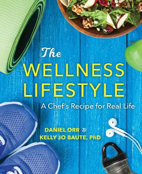 The Wellness Lifestyle: A Chef's Recipe for Real Life by Daniel Orr