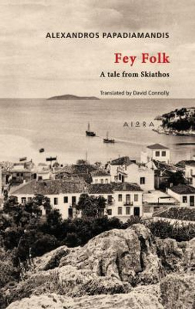 Fey Folk: A Tale from Skiathos by Alexandros Papadiamandis