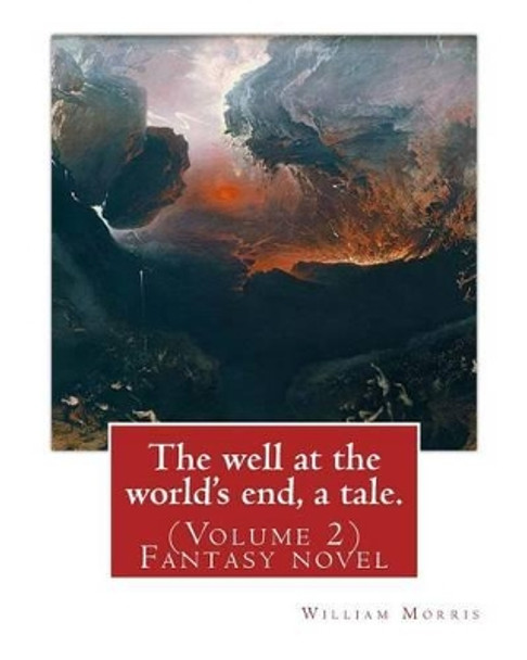 The well at the world's end, a tale. By: William Morris: (Volume 2) Fantasy nove by William Morris
