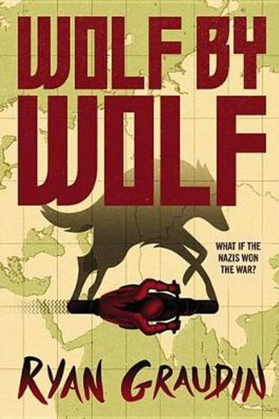 Wolf by Wolf: One Girl's Mission to Win a Race and Kill Hitler by Ryan Graudin