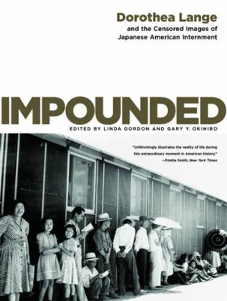 Impounded: Dorothea Lange and the Censored Images of Japanese American Internment by Dorothea Lange