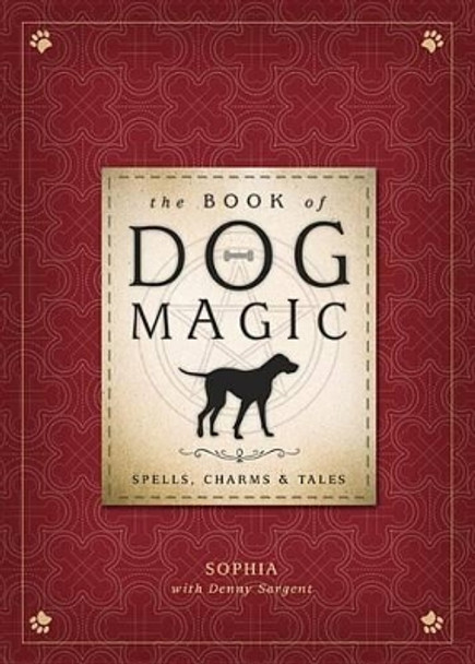 The Book of Dog Magic: Spells, Charms and Tales by Sophia