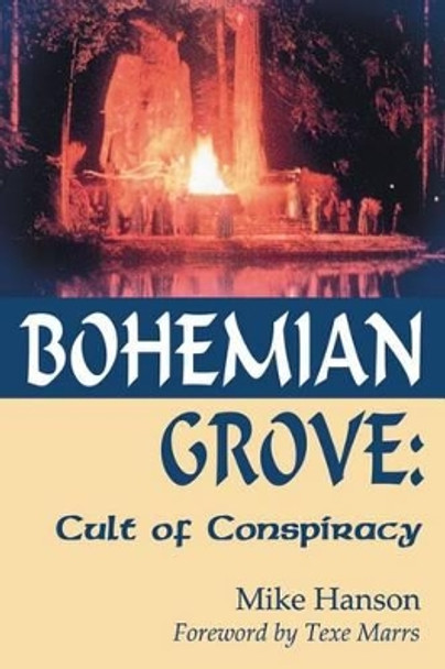 Bohemian Grove:: Cult of Conspiracy by Mike Hanson