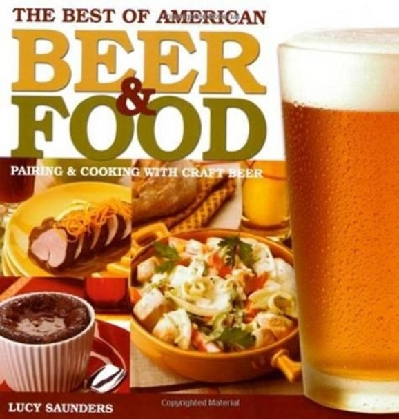 The Best of American Beer and Food: Pairing & Cooking with Craft Beer by Lucy Saunders