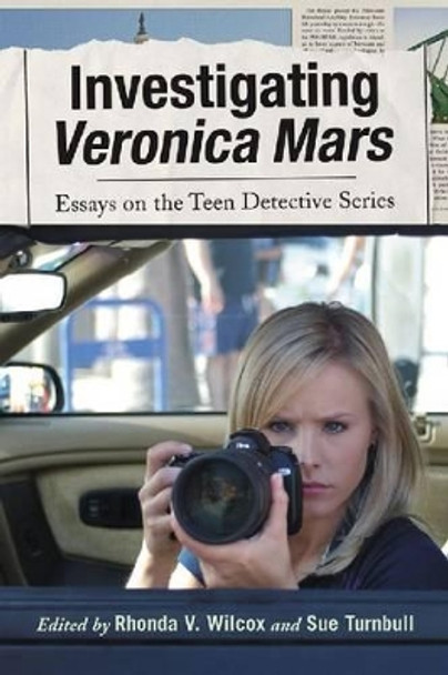 Investigating Veronica Mars: Essays on the Teen Detective Series by Rhonda V. Wilcox