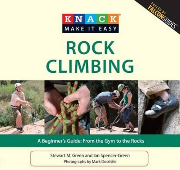 Knack Rock Climbing: A Beginner's Guide: From The Gym To The Rocks by Stewart M. Green